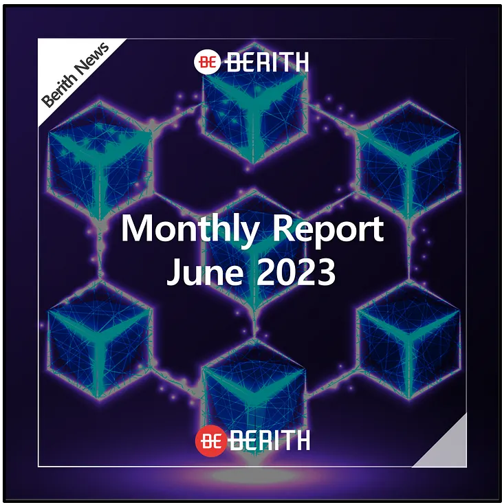 Berith, Monthly Report — June 2023