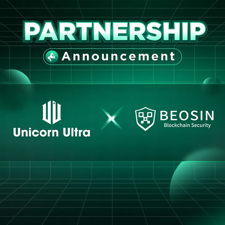 Partnership For The Next Big Things: Unicorn Ultra x Beosin