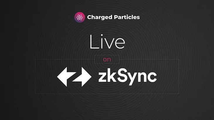 Charged Particles is LIVE on zkSync