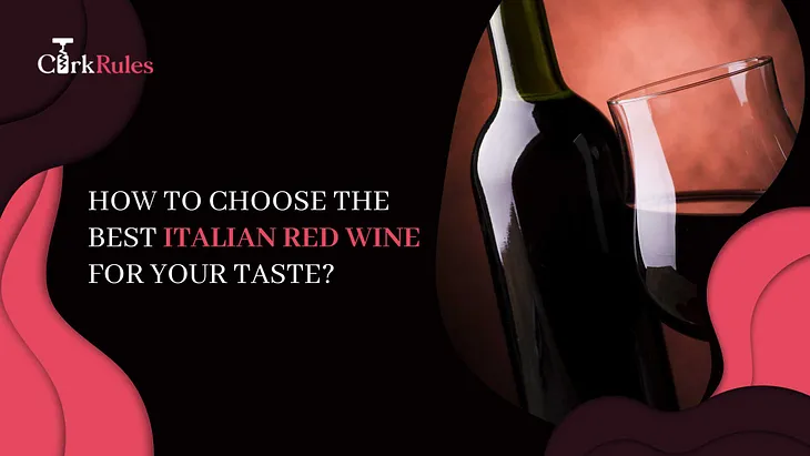 How to Choose the Best Italian Red Wine for Your Taste?