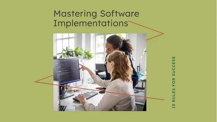 Mastering the Art of Software Implementation: 15 Rules for Success