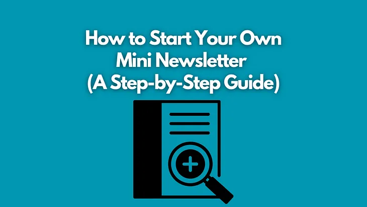 How to Start Your Own Mini Newsletter (A Step-by-Step Guide)