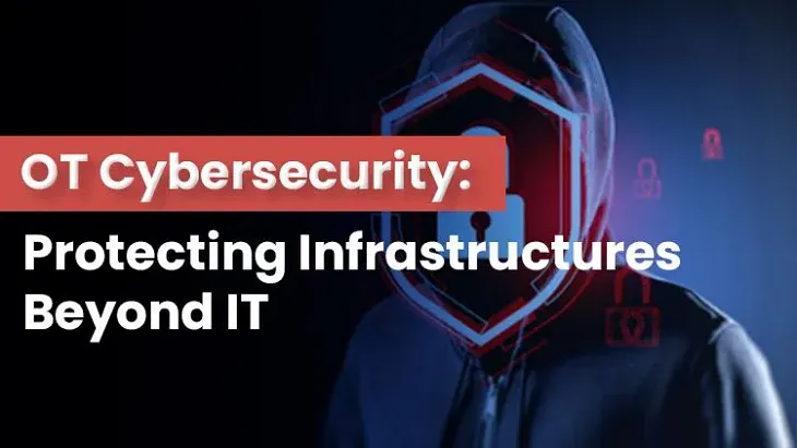 OT Cybersecurity: Protecting Infrastructures Beyond IT