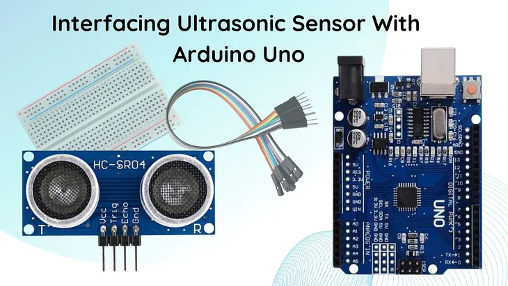 Interfacing Ultrasonic Sensor with Arduino Uno