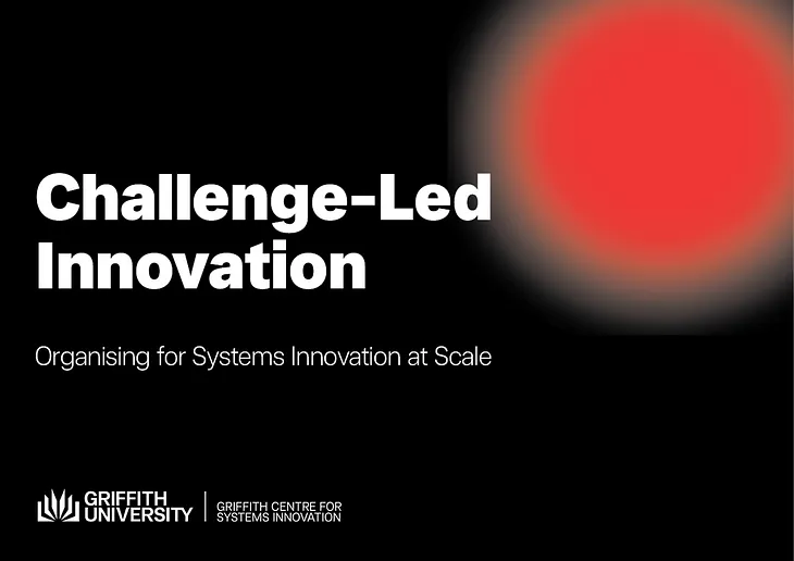 Cover of e-workbook “Challenge-Led Innovation: Organising for Systems Innovation at Scale” + logo for Griffith Centre for Systems Innovation