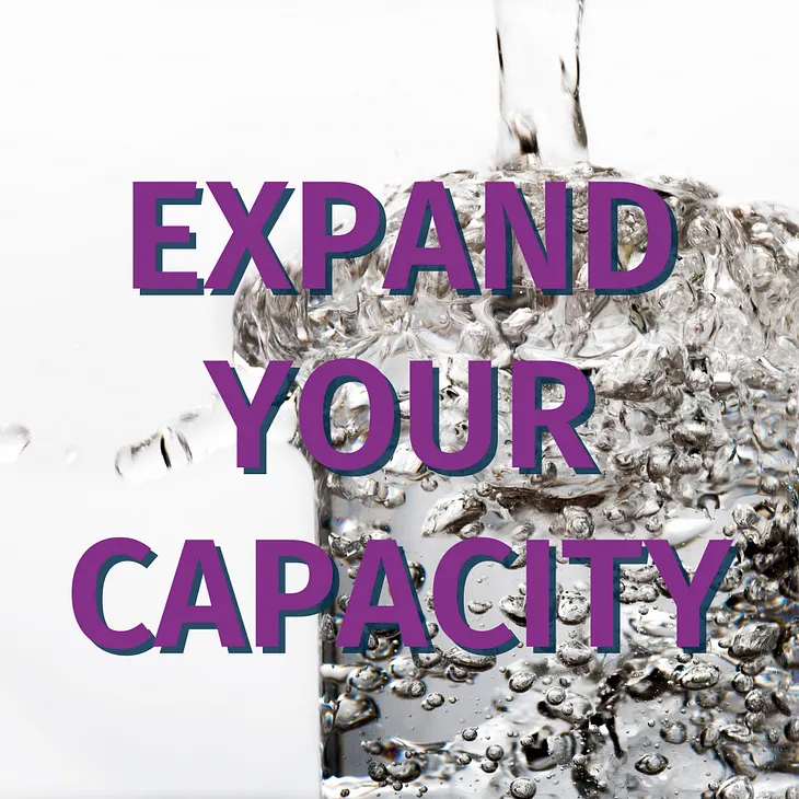 Expand Your Capacity
