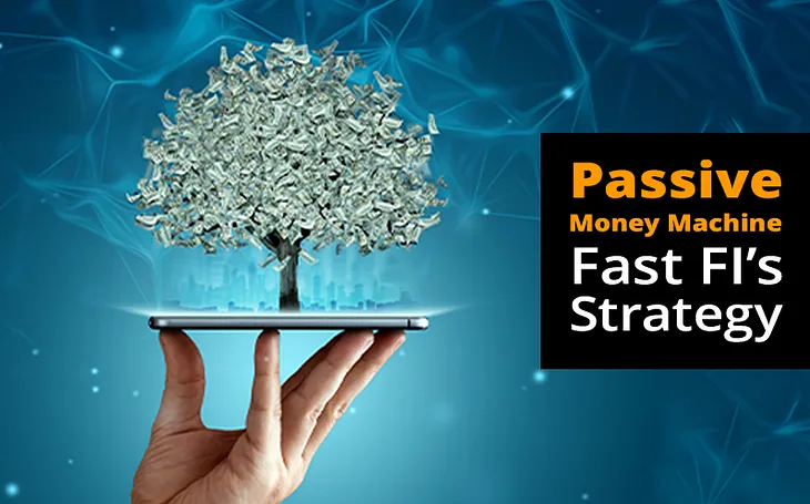 Passive Money Machine: Fast FI’s Strategy