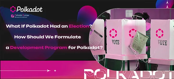 What If Polkadot Had an Election? How Should We Formulate a Development Program for Polkadot?