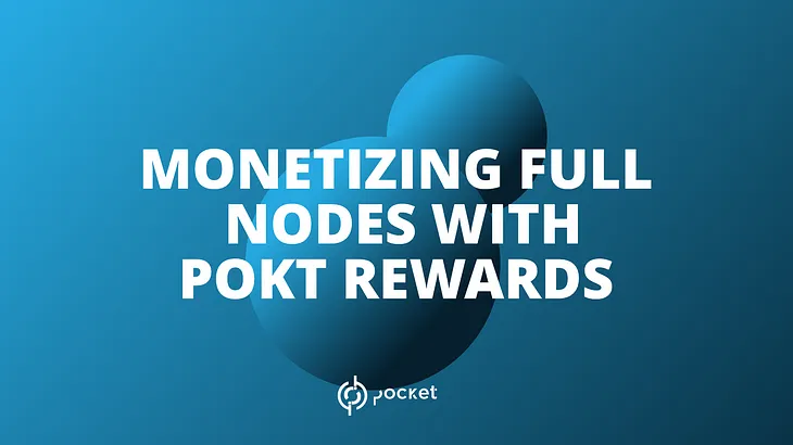 Monetizing Full Nodes with POKT Rewards