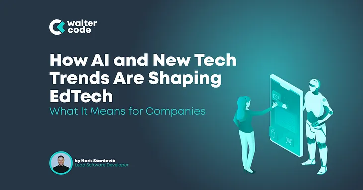 How AI and New Tech Trends Are Shaping the EdTech Industry for Companies