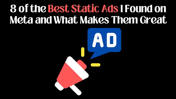 8 of the Best Static Ads I Found on Meta and What Makes Them Great