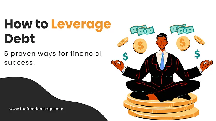 How To Leverage Debt: 5 Proven Ways For Financial Success!