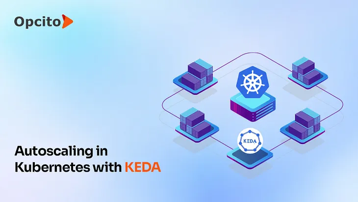 A guide to mastering autoscaling in Kubernetes with KEDA