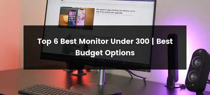 Top 6 Best Monitor Under 300 Dollars Budget | 2024 | Best Picks