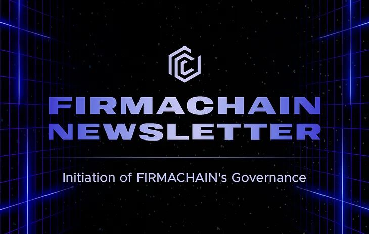 FIRMACHAIN Newsletter vol.2_FIRMACHAIN’s ‘Governance’ is on the move!