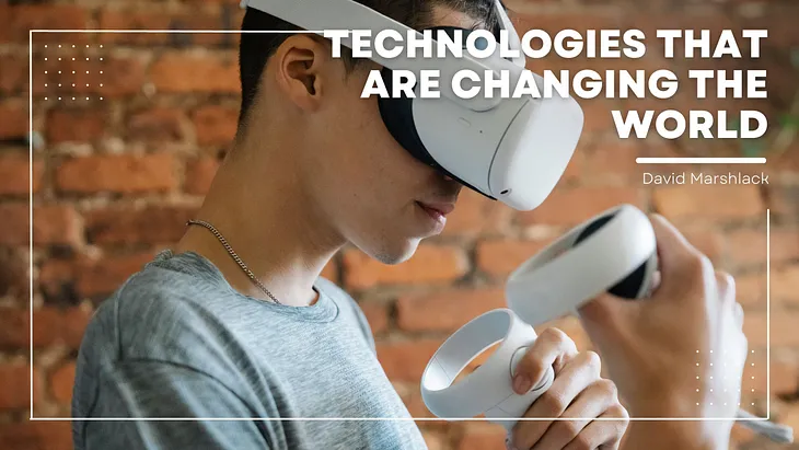 Technologies That Are Changing the World