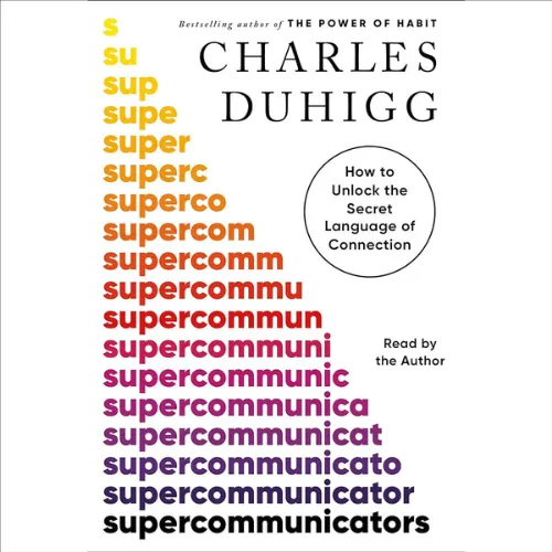 Book Summary for “Supercommunicators” by Charles Duhigg