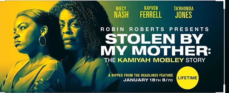 LIFETIME Premieres: STOLEN BY MY MOTHER, The Kamiyah Mobley Story