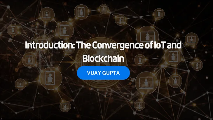 Introduction: The Convergence of IoT and Blockchain