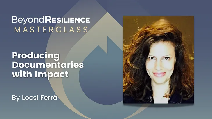 Beyond Resilience: Producing Documentaries with Impact