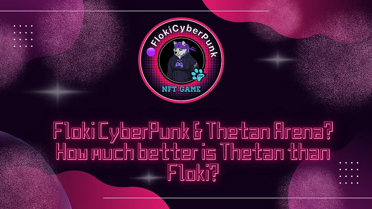 🎤Floki CyberPunk & Thetan Arena? How much better is Thetan than Floki?