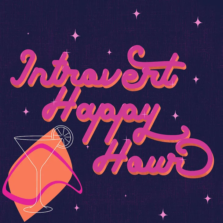 Introvert Happy Hour: F is for “he’s every-F-ing-where!”