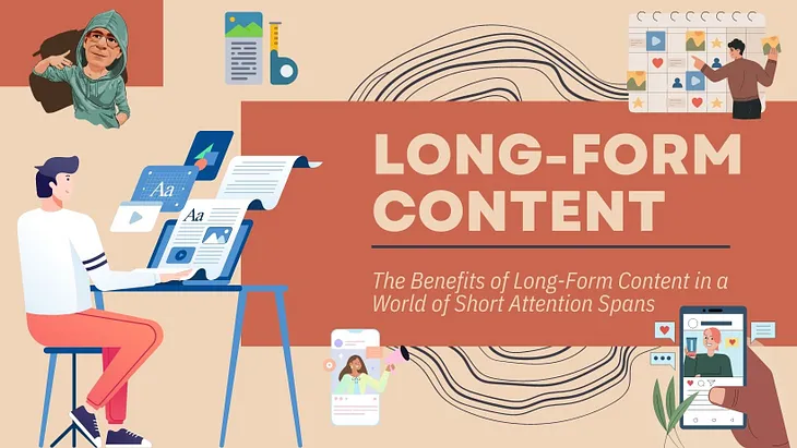 The Benefits of Long-Form Content in a World of Short Attention Spans