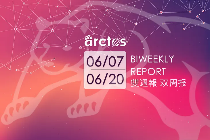 Arctos Biweekly Report: Jun 7th — Jun 20th