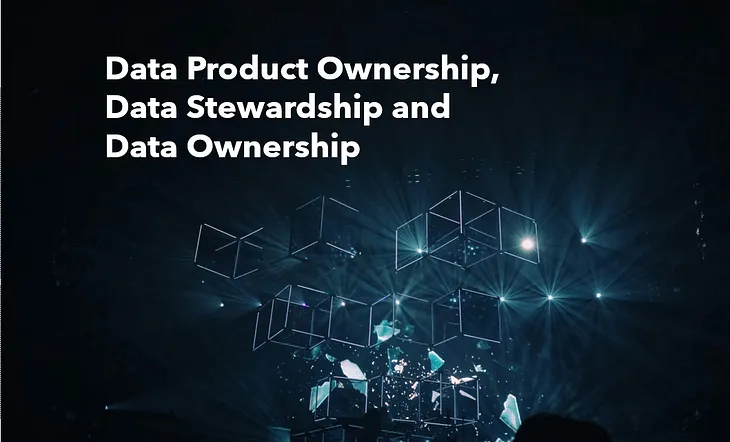 Exploring the Intersection of Data Product Ownership, Data Stewardship, and Data Ownership