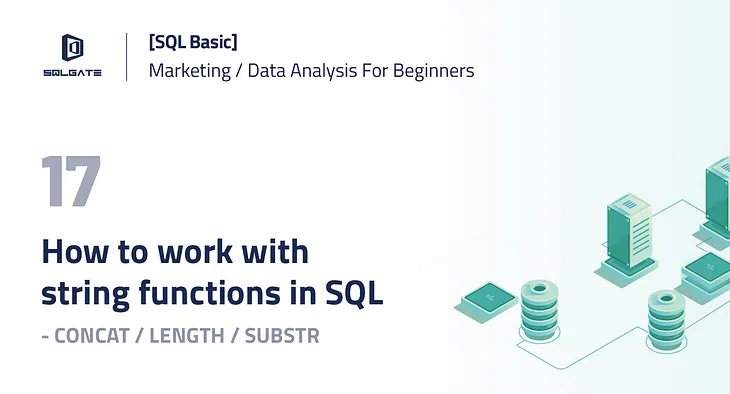 [SQL BASIC] How to work with String Functions in SQL —My SQL CONCAT, LENGTH, SUBSTR