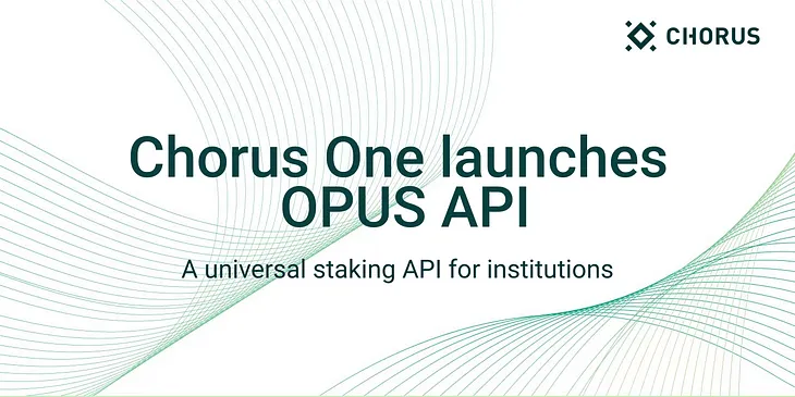 Chorus One launches OPUS API