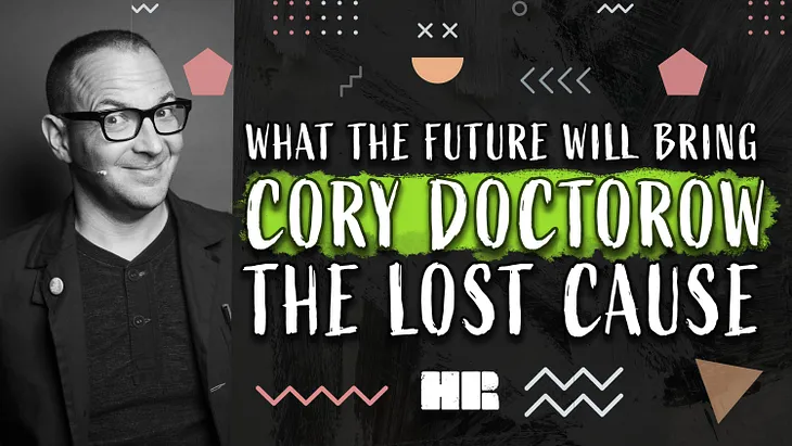 What the Future will Bring | Cory Doctorow | The Lost Cause | #203 HR Podcast