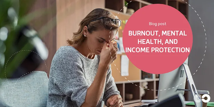 Burnout, mental health, and Income Protection