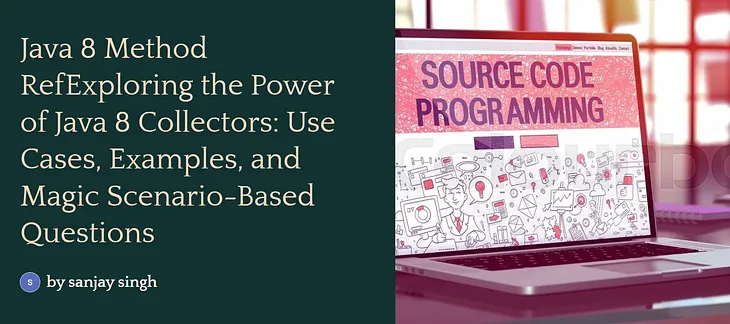 Exploring the Power of Java 8 Collectors: Use Cases, Examples, and Magic Scenario-Based Questions