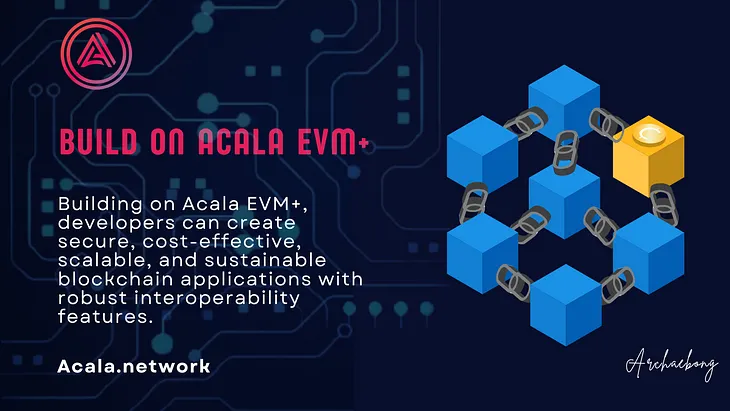 Building on Acala EVM+: Empowering Developers with Security, Scalability, and Sustainability