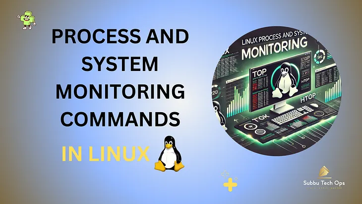 Mastering Process and System Monitoring in Linux: Essential Tools and Techniques