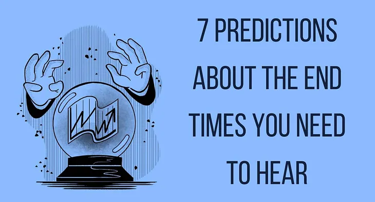 7 Predictions About the End Times You Need to Hear