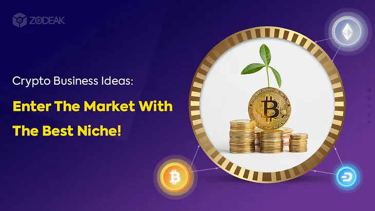 Crypto Business Ideas: Enter the Market with the Best Niche!