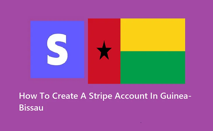 How To Create A Stripe Account In Guinea-Bissau Without SSN (2024 Updated)