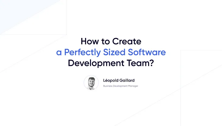 How to Create a Perfectly Sized Software Development Team?