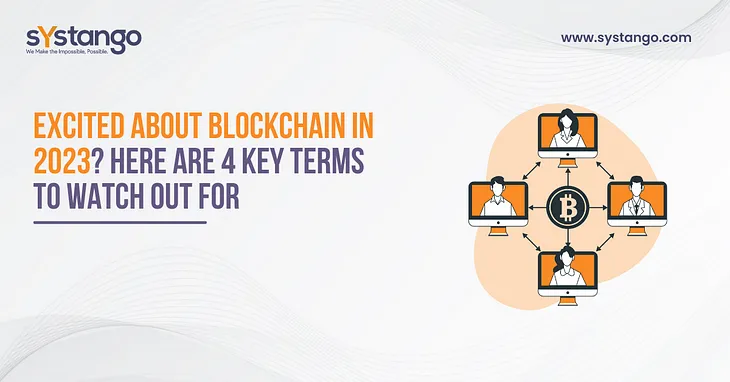 Excited About Blockchain In 2023? Here Are 4 Key Terms To Watch Out For