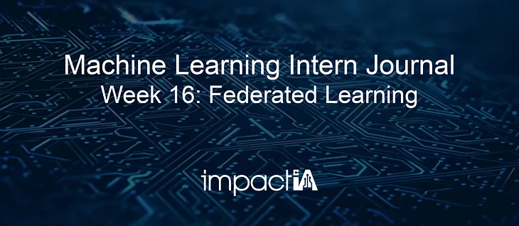 Machine Learning Intern Journal — Federated Learning