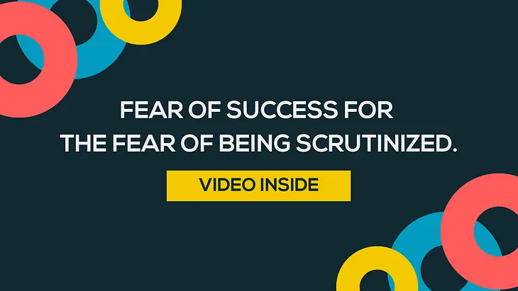 Fear of Success for the Fear of Being Scrutinized?