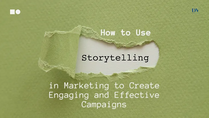 How to Use Storytelling in Marketing to Create Engaging and Effective Campaigns