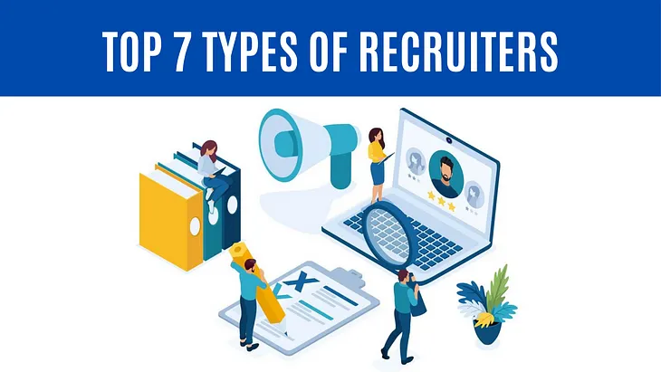 Top 7 Types of Recruiters