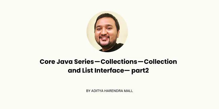 Core Java Series — Collections — Collection and List Interface— part2