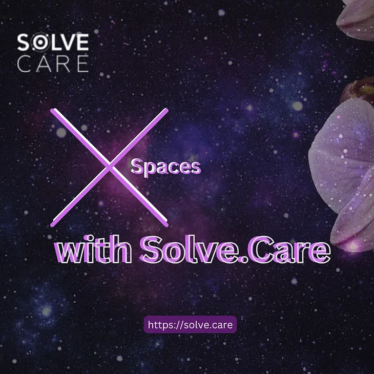 X Spaces with Solve.Care: Insights and inspiration