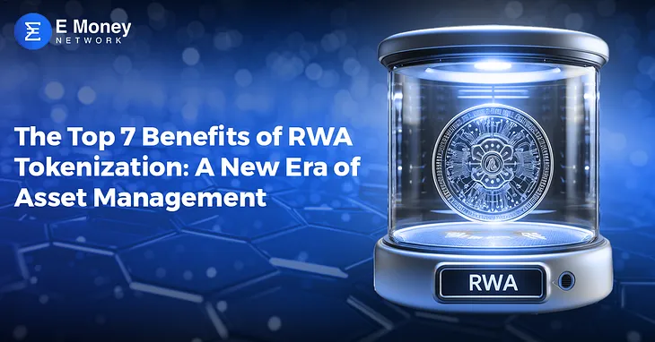 The Top 7 Benefits of RWA Tokenization: A New Era of Asset Management