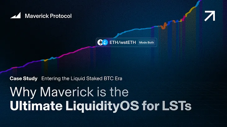 Entering the Liquid Staked BTC Era: Why Maverick is the Ultimate Liquidity OS for LSTs