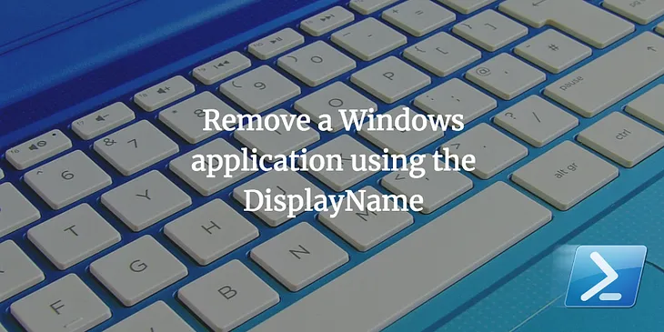 Remove a Windows application using the DisplayName